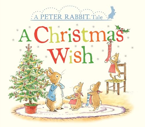 Peter Rabbit: A Christmas Wish: A Peter Rabbit Tale Peter Rabbit: A Christmas Wish: A Peter Rabbit Tale