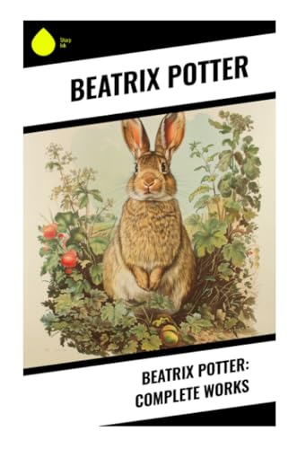 Beatrix Potter: Complete Works Beatrix Potter: Complete Works