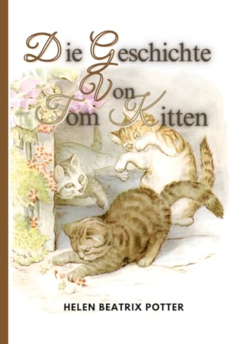 DIE GESCHICHTE VON TOM KITTEN: Geschrieben von Helen Beatrix Potter Kinder Buch