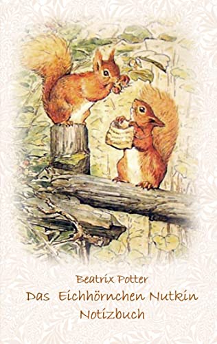 Das Eichhörnchen Nutkin Notizbuch ( Peter Hase ): Peter Hase, Notizbuch, Notebook, Einschreibbuch, Notizen, Original, Klassiker, Schulkinder, ... Erwachsene, Geschenkbuch, Geschenk von Books on Demand