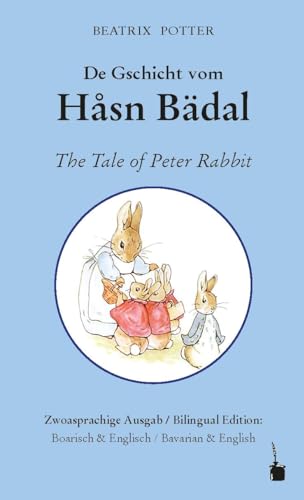 De Gschicht vom Håsn Bädal / The Tale of Peter Rabbit: Peter Hase - zweisprachig: Bairisch und Englisch von Edition Tintenfaß