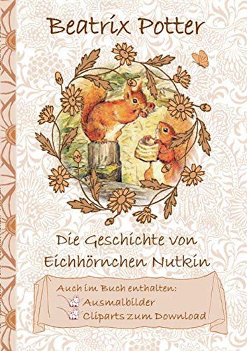 Die Geschichte vom Eichhörnchen Nutkin (inklusive Ausmalbilder und Cliparts zum Download): The Tale of Squirrel Nutkin ; Ausmalbuch, Malbuch, ... Erwachsene, Geschenkbuch, Geschenk