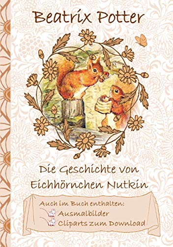 Die Geschichte vom Eichhörnchen Nutkin (inklusive Ausmalbilder und Cliparts zum Download): The Tale of Squirrel Nutkin ; Ausmalbuch, Malbuch, ... Erwachsene, Geschenkbuch, Geschenk
