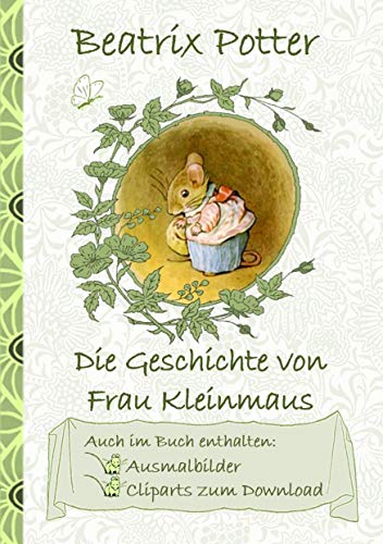 Die Geschichte von Frau Kleinmaus (inklusive Ausmalbilder und Cliparts zum Download): The Tale of Mrs. Tittlemouse ; Ausmalbuch, Malbuch, Cliparts, ... Erwachsene, Geschenkbuch, Geschenk von Books on Demand