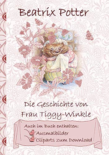 Die Geschichte von Frau Tiggy-Winkle (inklusive Ausmalbilder und Cliparts zum Download): The Tale of Mrs Tiggy-Winkle; Ausmalbuch, Malbuch, Cliparts, ... Erwachsene, Geschenkbuch, Geschenk