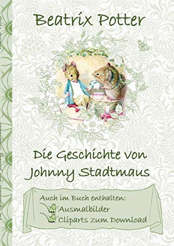 Die Geschichte von Johnny Stadtmaus (inklusive Ausmalbilder und Cliparts zum Download): The Tale of Johnny Town-Mouse ; Ausmalbuch, Malbuch, ... Erwachsene, Geschenkbuch, Geschenk