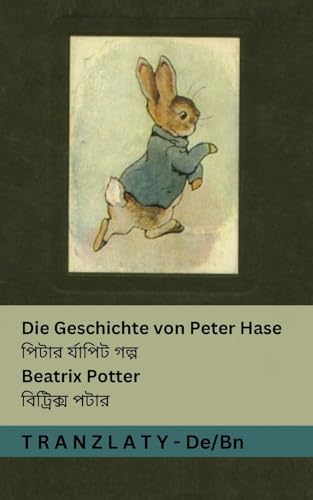 Die Geschichte von Peter Hase / পিটার র্যাপিট গল্প: ... িাাংলা von Tranzlaty