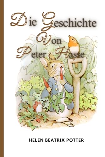 Die Geschichte von Peter Hase: Beatrix Potter Geschichten Die Geschichte von Peter Hase: Beatrix Potter Geschichten von Independently published