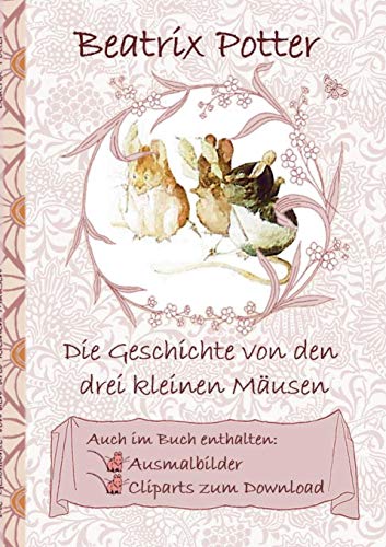 Die Geschichte von den drei kleinen Mäusen (inklusive Ausmalbilder und Cliparts zum Download): deutsche Erstveröffentlichung!, The Tale of the Three ... Erwachsene, Geschenkbuch, Geschenk