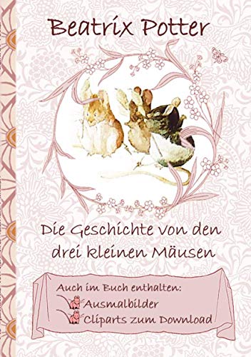 Die Geschichte von den drei kleinen Mäusen (inklusive Ausmalbilder und Cliparts zum Download): deutsche Erstveröffentlichung!, The Tale of the Three ... Erwachsene, Geschenkbuch, Geschenk