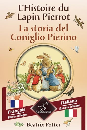 L'Histoire du Lapin Pierrot - La storia del Coniglio Pierino: Bilingue avec le texte en regard - Bilingue con testo a fronte: Français - Italien / Francese – Italiano L'Histoire du Lapin Pierrot - La storia del Coniglio Pierino: Bilingue avec le texte en regard - Bilingue con testo a fronte: Français - Italien / Francese – Italiano von Independently published