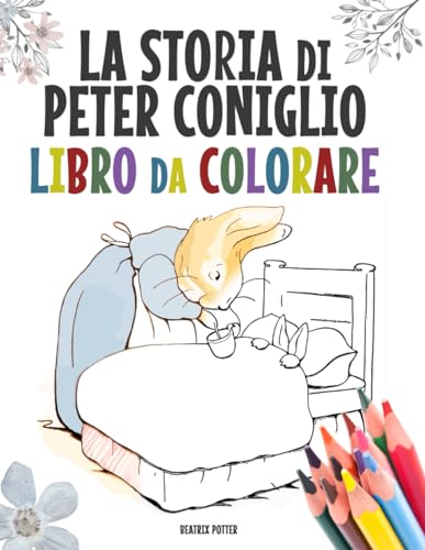 La Storia di Peter Coniglio Libro da Colorare: Colora le avventure di Peter Coniglio. Un’esperienza coinvolgente che permette al tuo piccolo di ... amata di sempre (Stampa in Grande Formato) von Independently published