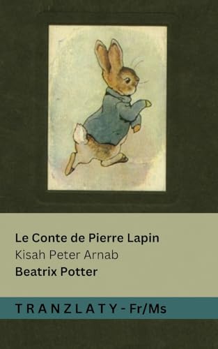 Le Conte de Pierre Lapin / Kisah Peter Arnab: Tranzlaty Français Bahasa Melayu von Tranzlaty