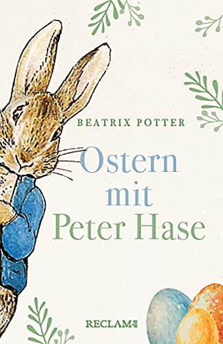 Ostern mit Peter Hase: Potter, Beatrix – Ostergeschichten zum Vorlesen; Kinderbuch-Klassiker – 14348 – Neuübersetzung (Reclams Universal-Bibliothek)