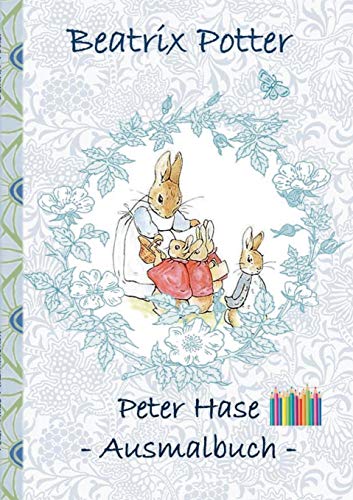 Peter Hase Ausmalbuch: Malbuch, ausmalen, kolorieren, Original, Buntstifte, Filzer, Bleistift, Auqarell, Klassiker, Schulkinder, Vorschule, 1. 2. 3. ... Erwachsene, Geschenkbuch, Geschenk Peter Hase Ausmalbuch: Malbuch, ausmalen, kolorieren, Original, Buntstifte, Filzer, Bleistift, Auqarell, Klassiker, Schulkinder, Vorschule, 1. 2. 3. ... Erwachsene, Geschenkbuch, Geschenk