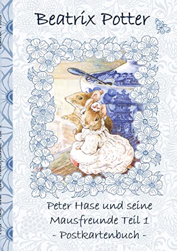 Peter Hase und seine Mausfreunde Teil 1: Beatrix Potter, Postkarten, sammeln, Original, Post, Briefmarke, Klassiker, Schulkinder, Vorschule, 1. 2. 3. ... Erwachsene, Geschenkbuch, Geschenk Peter Hase und seine Mausfreunde Teil 1: Beatrix Potter, Postkarten, sammeln, Original, Post, Briefmarke, Klassiker, Schulkinder, Vorschule, 1. 2. 3. ... Erwachsene, Geschenkbuch, Geschenk von Books on Demand GmbH