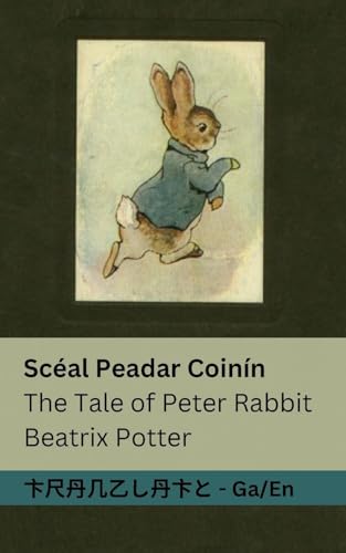 Scéal Peadar Coinín / The Tale of Peter Rabbit: Tranzlaty Gaeilge English Scéal Peadar Coinín / The Tale of Peter Rabbit: Tranzlaty Gaeilge English von Tranzlaty