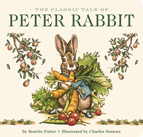 The Classic Tale of Peter Rabbit Board Book (The Revised Edition): Illustrated by acclaimed artist, Charles Santore (The Classic Edition) von Applesauce Press