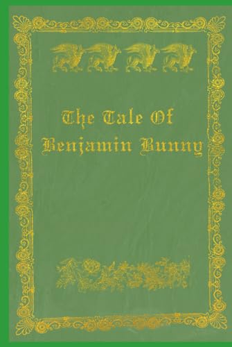 The Tale Of Benjamin Bunny: The Tale Of Benjamin Bunny The Tale Of Benjamin Bunny: The Tale Of Benjamin Bunny von Independently published