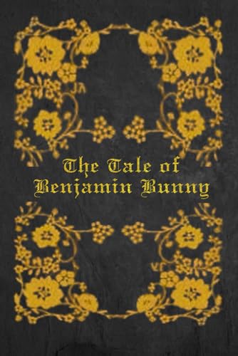 The Tale Of Benjamin Bunny: With original illustrations The Tale Of Benjamin Bunny: With original illustrations von Independently published