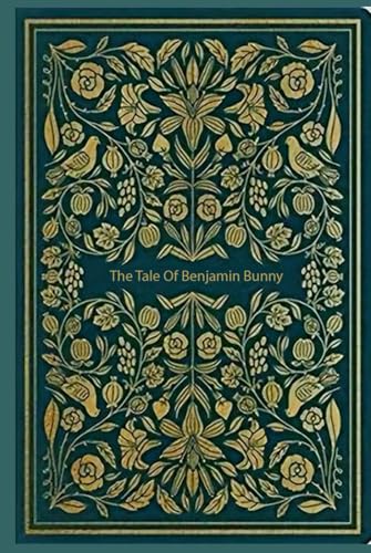The Tale Of Benjamin Bunny: With original illustrations The Tale Of Benjamin Bunny: With original illustrations von Independently published