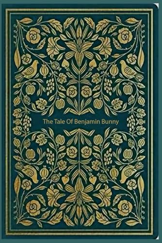 The Tale Of Benjamin Bunny: With original illustrations The Tale Of Benjamin Bunny: With original illustrations von Independently published