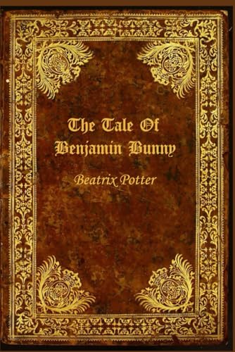 The Tale Of Benjamin Bunny: With original illustrations The Tale Of Benjamin Bunny: With original illustrations von Independently published