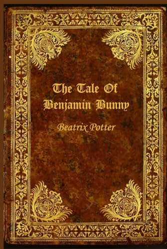 The Tale Of Benjamin Bunny: With original illustrations The Tale Of Benjamin Bunny: With original illustrations von Independently published