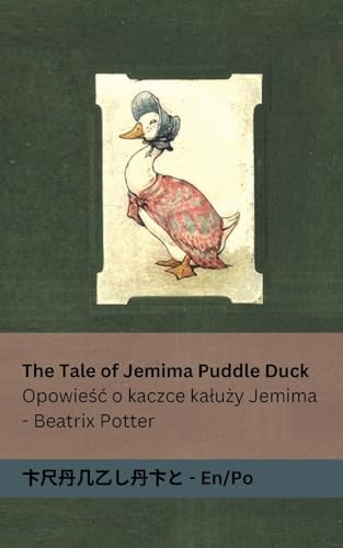 The Tale of Jemima Puddle Duck / Opowie¿¿ o kaczce ka¿u¿y Jemima: Tranzlaty English / Polsku von Tranzlaty