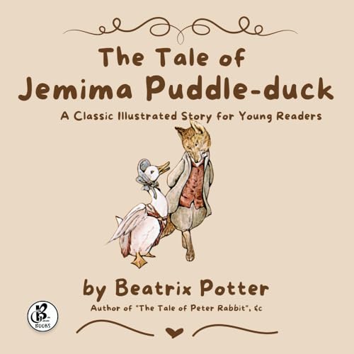 The Tale of Jemima Puddle-duck: A Classic Illustrated Story for Young Readers The Tale of Jemima Puddle-duck: A Classic Illustrated Story for Young Readers von Bella Galbraith
