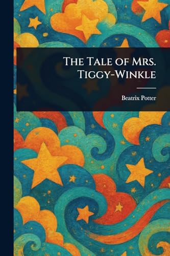 The Tale of Mrs. Tiggy-Winkle The Tale of Mrs. Tiggy-Winkle von Anson Street Press