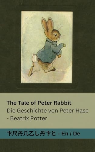 The Tale of Peter Rabbit / Die Geschichte von Peter Hase: Tranzlaty English Deutsch The Tale of Peter Rabbit / Die Geschichte von Peter Hase: Tranzlaty English Deutsch von Tranzlaty