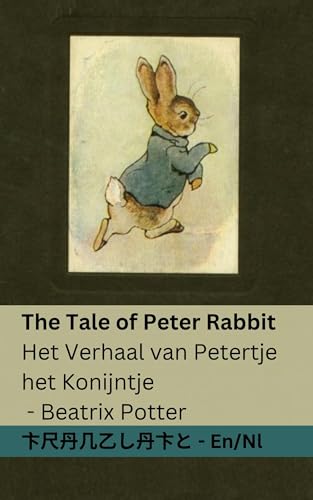 The Tale of Peter Rabbit / Het verhaal van Petertje het Konijntje: Tranzlaty English Nederlands The Tale of Peter Rabbit / Het verhaal van Petertje het Konijntje: Tranzlaty English Nederlands von Tranzlaty