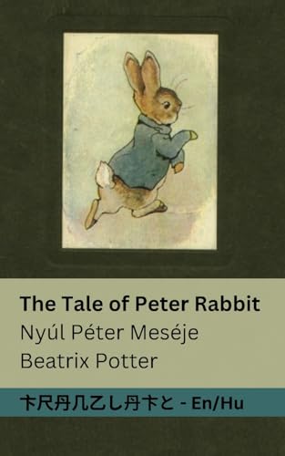 The Tale of Peter Rabbit / Nyúl Péter Meséje: Tranzlaty English Magyar The Tale of Peter Rabbit / Nyúl Péter Meséje: Tranzlaty English Magyar von Tranzlaty