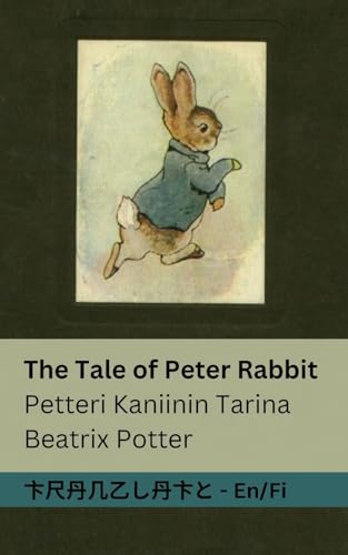 The Tale of Peter Rabbit / Petteri Kaniinin Tarina: Tranzlaty English Suomi The Tale of Peter Rabbit / Petteri Kaniinin Tarina: Tranzlaty English Suomi von Tranzlaty