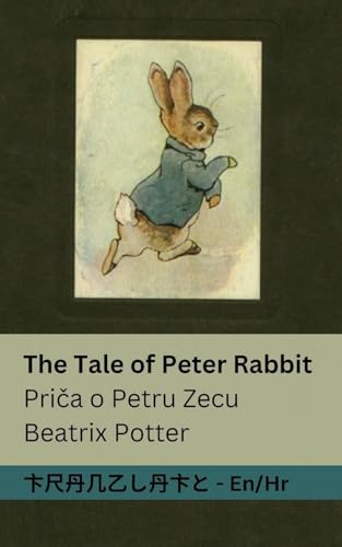 The Tale of Peter Rabbit / Pri¿a o Petru Zecu: Tranzlaty English Hrvatski The Tale of Peter Rabbit / Pri¿a o Petru Zecu: Tranzlaty English Hrvatski von Tranzlaty