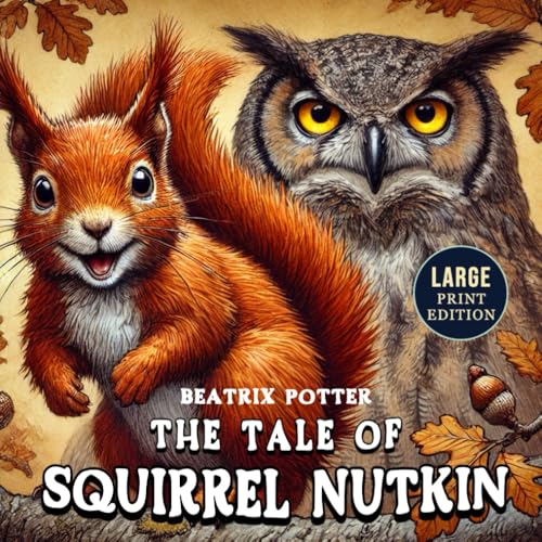 The Tale of Squirrel Nutkin (Large Print Edition): A timeless illustrated story about a daring little creature who learns a lesson from the forest’s oldest guardian von Independently published