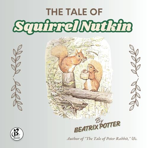 The Tale of Squirrel Nutkin: A Story of Disrespect and Its Consequences The Tale of Squirrel Nutkin: A Story of Disrespect and Its Consequences von Bella Galbraith