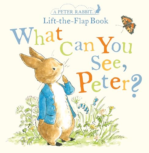 What Can You See Peter?: A Peter Rabbit Lift-The-Flap Book What Can You See Peter?: A Peter Rabbit Lift-The-Flap Book