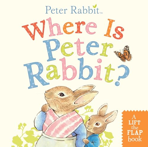 Where Is Peter Rabbit?: A Lift-The-Flap Book Where Is Peter Rabbit?: A Lift-The-Flap Book