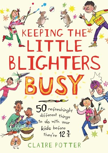 Keeping the Little Blighters Busy: Low-cost, ingenious and fun ideas that adults will enjoy as much as kids!