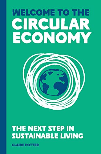 The Circular Economy (for regular people): The next step in sustainable living von Laurence King Publishing