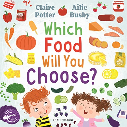 Which Food Will You Choose?: An entertaining story to entice fussy eaters to explore a whole new world of colourful food! von Featherstone