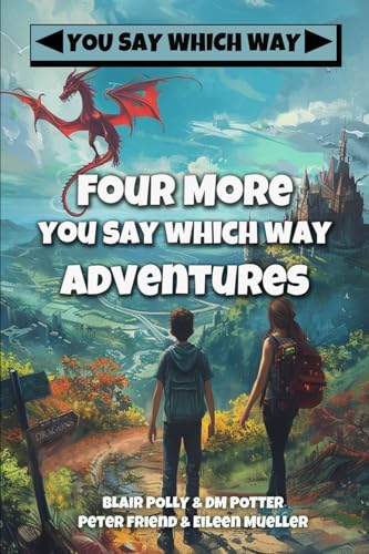 Four More You Say Which Way Adventures: Dinosaur Canyon, Deadline Delivery, Dragons Realm, Creepy House (You Say Which Way Collections, Band 4)