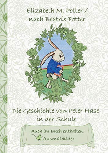 Die Geschichte von Peter Hase in der Schule (inklusive Ausmalbilder, deutsche Erstveröffentlichung! ): deutsche Erstveröffentlichung!, Kinder, ... Erwachsene, Geschenkbuch, Geschenk
