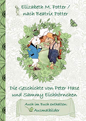 Die Geschichte von Peter Hase und Sammy Eichhörnchen (inklusive Ausmalbilder, deutsche Erstveröffentlichung! ): deutsche Erstveröffentlichung!, ... Erwachsene, Geschenkbuch, Geschenk
