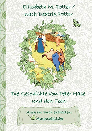 Die Geschichte von Peter Hase und die Feen (inklusive Ausmalbilder, deutsche Erstveröffentlichung! ): deutsche Erstveröffentlichung!, Kinder, ... Erwachsene, Geschenkbuch, Geschenk