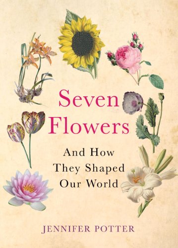 Seven Flowers: And How They Shaped Our World von Atlantic Books