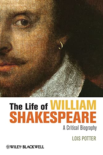 The Life of William Shakespeare: A Critical Biography (Wiley Blackwell Critical Biographies) von Wiley-Blackwell