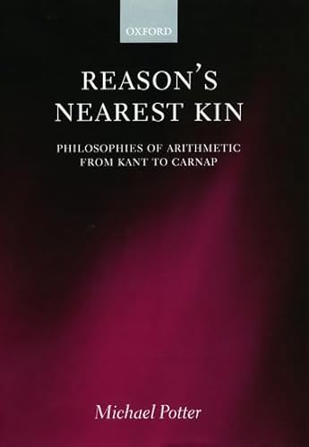 Reason's Nearest Kin: Philosophies of Arithmetic from Kant to Carnap von Clarendon Press